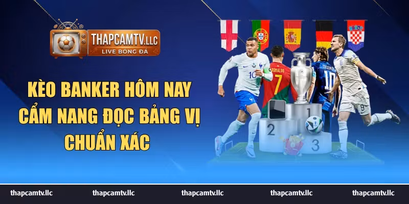 kèo banker hôm nay